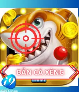 BẮN CÁ XÈNG