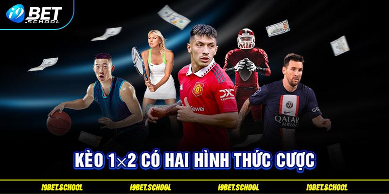 Kèo 1x2 có hai hình thức cược