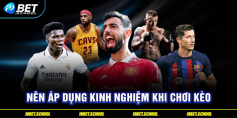 Nên áp dụng kinh nghiệm khi chơi kèo