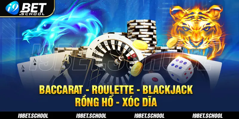 BACCARAT-ROULETTE-BLACKJACK- RỒNG HỔ - XÓC DĨA