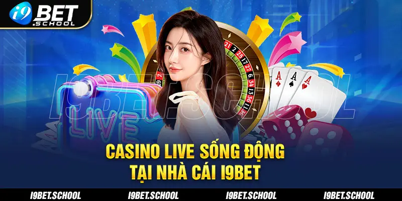 Giới thiệu về casino live tại nhà cái i9bet