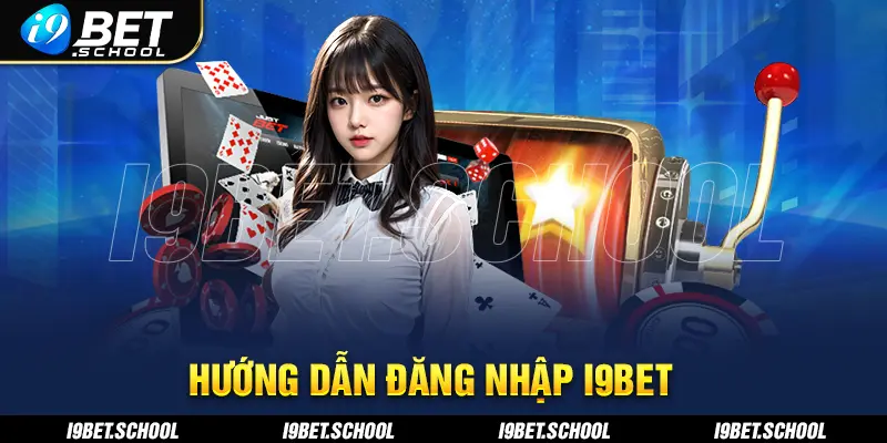 HƯỚNG DẪN ĐĂNG NHẬP I9BET