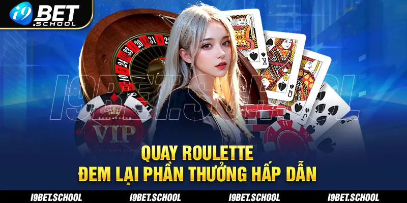 Quay Roulette mang lại phần thưởng hấp dẫn