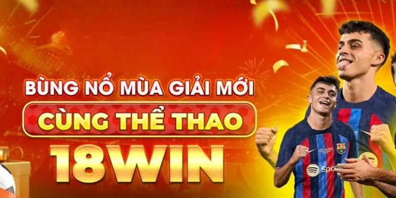 Thể thao 18win là điểm đến cá cược đáng tin cậy