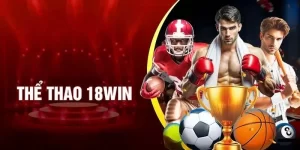 Thể Thao 18win - Sân Chơi Cá Cược Đẳng Cấp Thế Giới